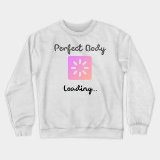 Perfect body loading Crewneck Sweatshirt